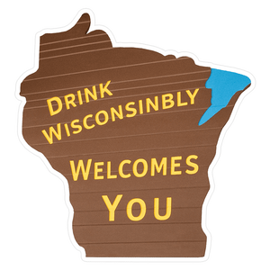 Drink Wisconsinbly Welcomes You Sticker