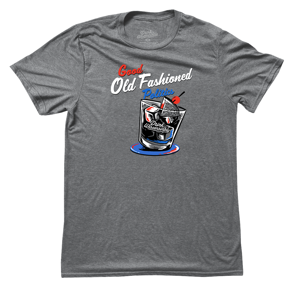 Drink Wisconsinbly Good Old Fashioned Politics T-Shirt