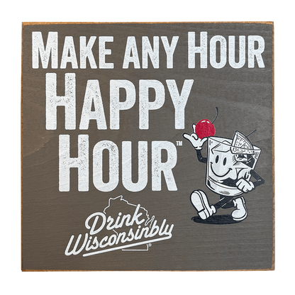 Drink Wisconsinbly Make Any Hour Happy Hour Wooden Sign