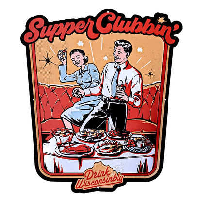 Drink Wisconsinbly Supper Clubbin Metal Tacker Sign