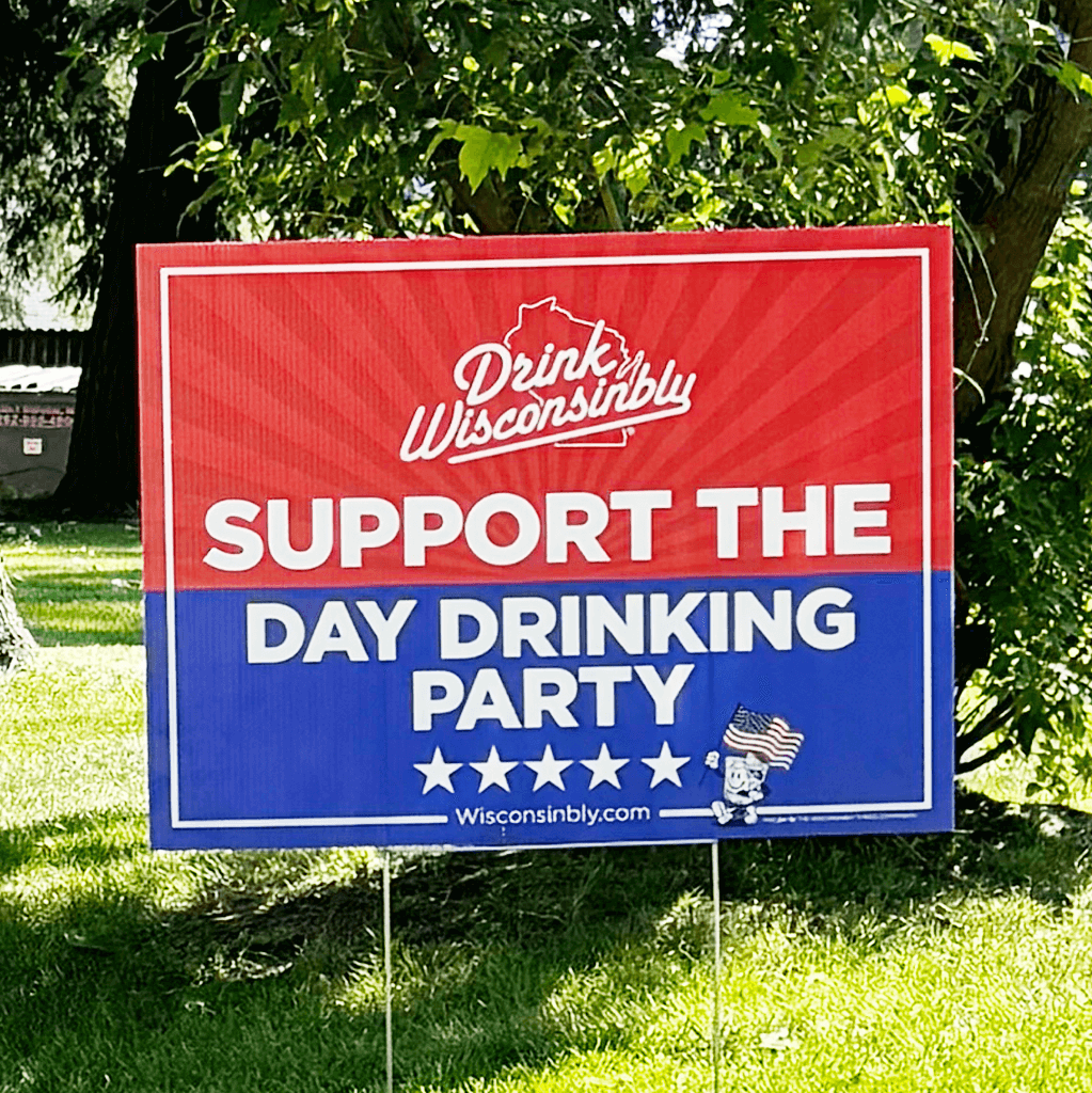 Drink Wisconsinbly USA Yard Sign Support the Day Drinking Party