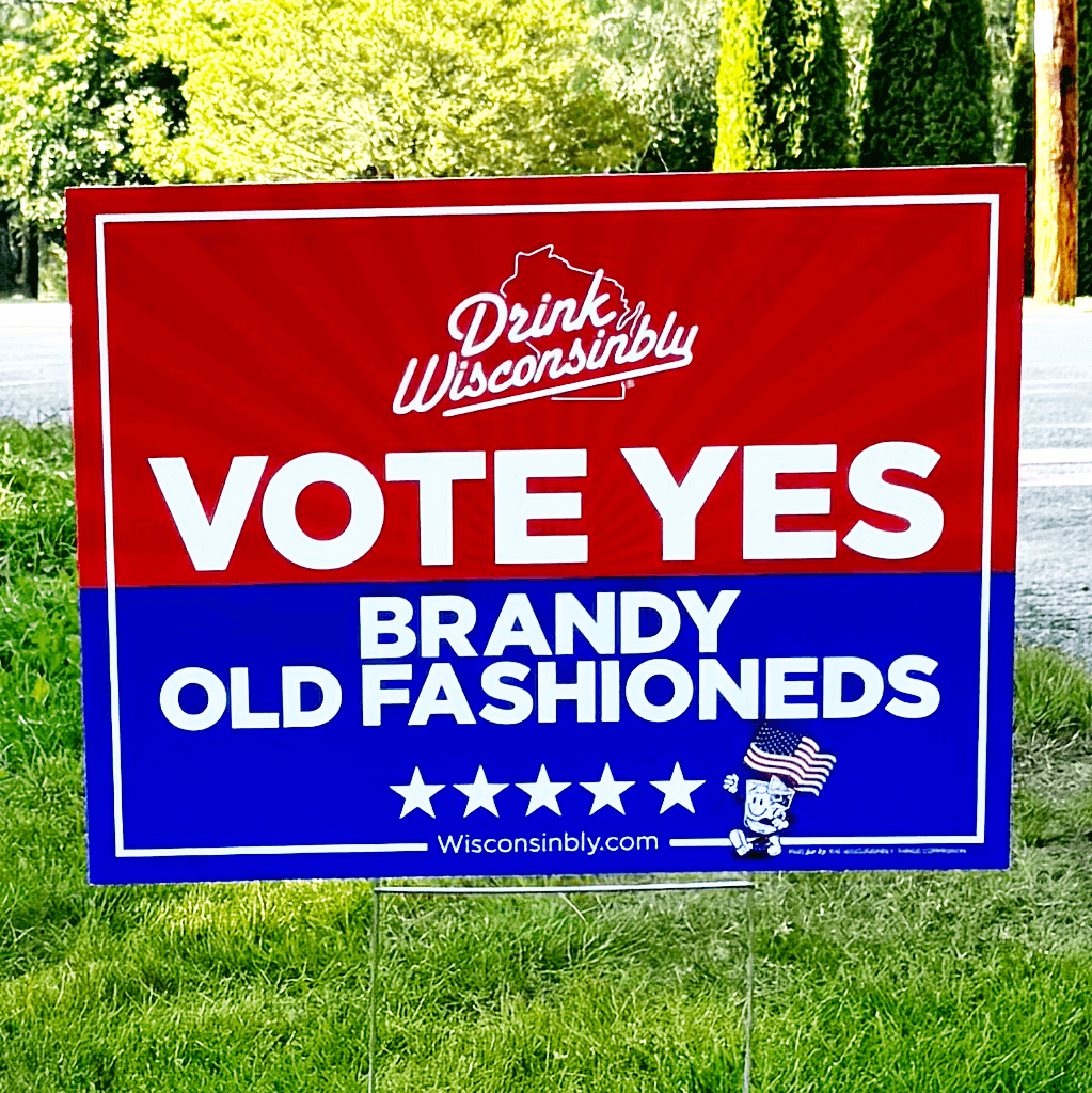 Drink Wisconsinbly USA Yard Sign Vote Yes Old Fashioneds