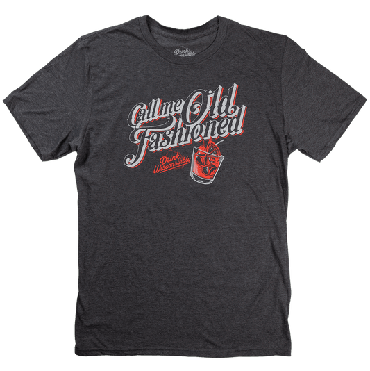 Drink Wisconsinbly Call Me Old Fashioned T-Shirt