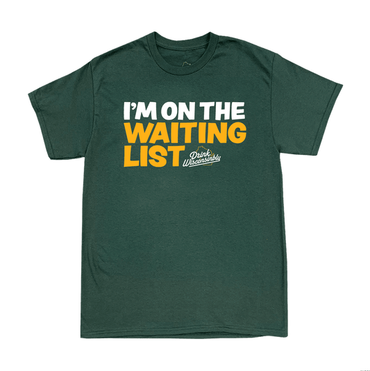 Drink Wisconsinbly I'm on the Waiting List T-Shirt